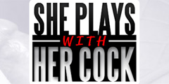 She Plays With Her Cock Video Channel